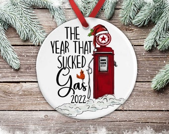 The Year That Sucked Gas Ornament, Funny 2022 Ornament, 2022 Gas Christmas Ornament, 2022 Christmas Decoration, 2 Sided Ornament
