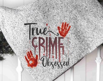 Custom True Crime Obsessed Throw Blanket: Crime Lover Gift