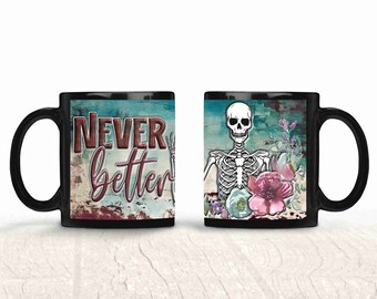 Never Better Skeleton Mug, Funny Sarcastic 15 oz Coffee Mug, Funny Gifts, Funny Mom Mug, Funny Sayings Mug