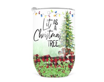 Lit As A Christmas Tree Holiday Wine Glass With Lid, Funny Adult Christmas Tumbler, 12 oz Stainless Steel Tumbler, Girls Night Wine Cups