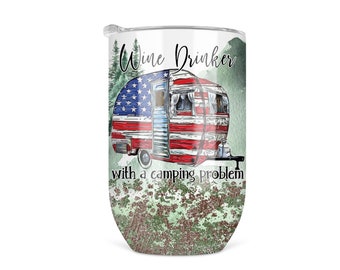 Wine Drinker with a Camping Problem Funny Wine Tumbler, 12 ounce Stainless Steel Tumbler, 12 oz Travel Wine Cup, Stemless Wine Glass