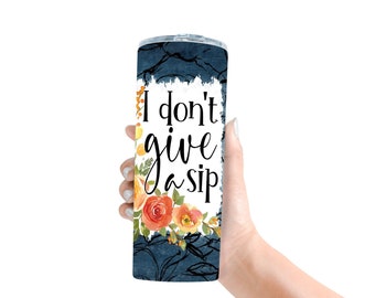 I Don't Give A Sip Custom Tumbler, 20 oz Skinny Stainless Steel Travel Cup, Funny Adult Tumbler Cup with Sliding Lid, Insulated Tumbler