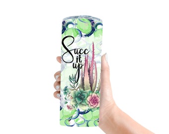 Succ It Up Custom Tumbler, 20 oz or 30 oz Skinny Stainless Steel Travel Cup Womens Cactus Summer Cup, Succulent Cactus Cup, Gift For Her