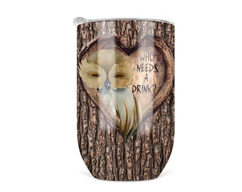 Who Needs A Drink Tumbler, 12 oz Stainless Steel Tumbler Travel Wine Cup, Animal Lover Owl Funny Wine Glass