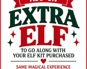 May include: A square graphic with a white background and red border featuring the text ADD-ON EXTRA ELF TO GO ALONG WITH YOUR ELF KIT PURCHASED and SAME MAGICAL EXPERIENCE FOR EACH ELF in red and dark green, accented by small star and heart icons.