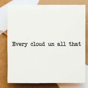 Chaque nuage dans tout cela, carte de voeux, positif, lueurs d'espoir, encouragement, optimiste, positivité, amitié, soutien,