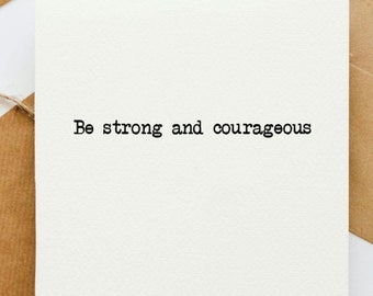 Be strong and courageous card, upbeat card, card for her, card for him, card for friend, positivity card, uplifting card, brave,