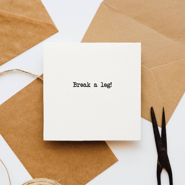 Break a leg card, greetings card, lucky, wishing luck, new job, card for him, card for her, work colleague leaving card, going on stage,