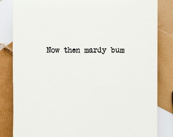 Now then mardy bum greetings card, grumpy, cheeky card, funny card, humourous greetings card,