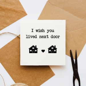 I wish you lived next door card, upbeat card, card for her, card for him, card for friend, positivity card, miss you card,