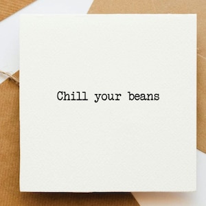 Carte Chill your beans, je pense à vous, ici pour vous carte, carte pour elle, carte pour lui, dans mes pensées, calmez-vous, carte optimiste, détendez-vous