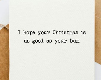 I hope your Christmas is as good as your bum Christmas card, card for her, card for him, cheeky Christmas, flirting, saucy card, nice bum