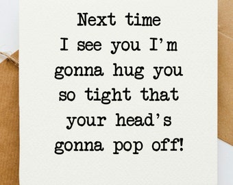 Hug you so tight card, thinking of you card, upbeat card, positive card, card for her, card for him, card for friend, funny card,