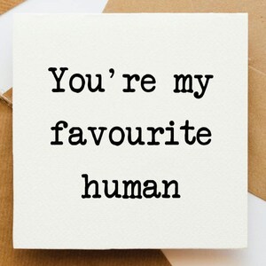 Favourite human card, love you, like you, best friend, card for him, card for her, card for friend,