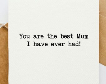 You are the best mum I have ever had Card, card for Mum, Mother's Day Card, card for Mother, card for her, great mum, card for mum, step mum