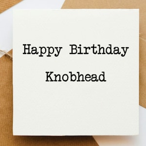 Carte de joyeux anniversaire Knobhead, carte pour lui, carte pour ami, carte drôle, carte effrontée, carte grossière, carte d'insulte,