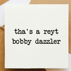 Carte reyt bobby dazzler, belle carte, dialecte du Yorkshire, tu es magnifique, carte optimiste, carte pour elle, carte pour lui, swit swoo