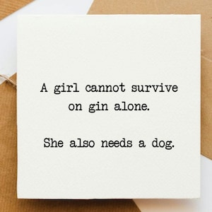 Une fille ne peut pas survivre avec une carte de gin seul, un amateur de gin, un amoureux des chiens, une carte amusante, une carte d'ami, une carte pour elle, une carte de gin et un chien,