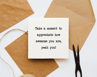 Take a moment to appreciate how awesome you are card, you are awesome, admiration card, card for her, card for him, thankful,