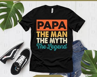 Papa The Man The Myth The Legend SVG PNG, Funny Papa Quote Design, Grandpa Gift Idea, Father's Day Papa Shirt, Cricut Cut File