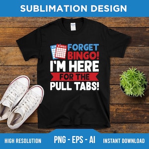 May include: Black t-shirt with the text "FORGET BINGO! I'M HERE FOR THE PULL TABS!" in white, red, and blue. The shirt has a graphic of bingo cards. White canvas sneakers with red trim are on the left. A small green plant is on the right.