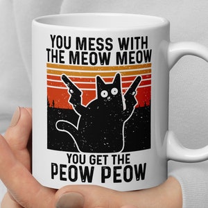 Black Cat Mug You Mess With the Meow Meow You Get the Peow Peow Gangster Cat Meow Gift Cat Mom Angry Cat MattCollinsDesigns