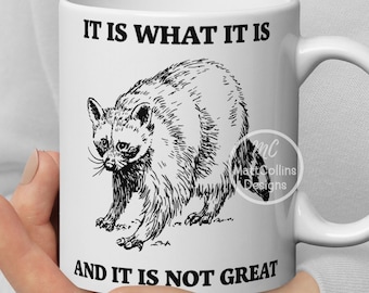 Raccoon Mug It Is What It Is And It Is Not Great Funny Raccoon Mug Raccoon Gift Cute Raccoon Funny Trash Panda Raccoon Meme
