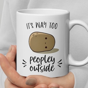 Potato Mug It&#39;s Way Too Peopley Outside Sarcastic Mug Introvert Gift Introvet Mug Birthday Gifts for Him Her Friends Coworkers Sister