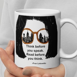 Fran Lebowitz Mug Think Before You Speak Bookworm Quotes Custom Mug Pretend Its a City Quote Read Before You Think Poster