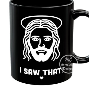 I Saw That Mug Jesus Coffee Mug  Funny Christian Coffee Mug Religious Mug/ Gift Christian Mug/ Gifts God Is Watching You Christmas Gift