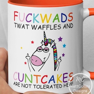 Fuckwads Twat Waffles And Cuntcakes Are Not Tolerated Here Mug Unicorn Mug Accent Mug Rude Mug Funny Unicorn Gift Mug Funny Mug For Adult