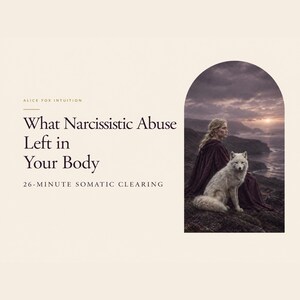 May include: A digital graphic with cream background and dark text reading Alice Fox Intuition, What Narcissistic Abuse Left in Your Body, 26-Minute Somatic Clearing. An arched window frame shows a person in a dark cloak with a white wolf on a cliff.