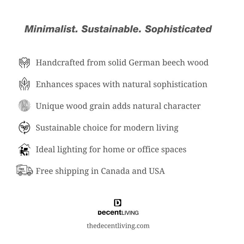 K&ouml;nnte beinhalten: Minimalistisch. Nachhaltig.  Raffiniert. Handgefertigt aus massivem deutschem Buchenholz.  Verbessert R&auml;ume mit nat&uuml;rlicher Raffinesse.  Einzigartige Holzmaserung verleiht nat&uuml;rlichen Charakter.  Nachhaltige Wahl f&uuml;r modernes Wohnen.  Ideale Beleuchtung f&uuml;r Zuhause oder B&uuml;ro.  Kostenloser Versand nach Kanada und in die USA. DecentLIVING thedecentliving.com