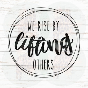 We Rise By Lifting Others PNG