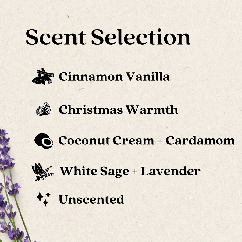 May include: A list of five different scents for candles, including Cinnamon Vanilla, Christmas Warmth, Coconut Cream + Cardamom, White Sage + Lavender, and Unscented.