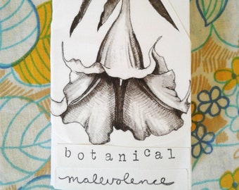 May include: A black and white illustration of a flower with the text "botanical" and "malevolence" printed below the image.