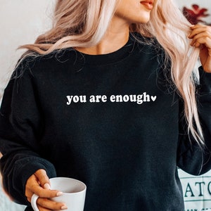 You Are Enough Sweatshirt. Heart Sweatshirt. Valentine's Day. Inspirational. Mental Health. Affirmation. You Are Safe