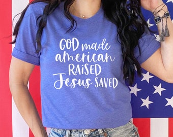 Christian Shirt. God Made American Raised Jesus Saved Shirt. Freedom of Speech. Told You So. America. USA. Made In America