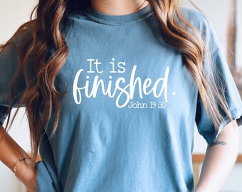 It Is Finished Shirt. Tetelestai. Easter Shirt. He Is Risen. John 19. Comfort Colors. Christian Shirt. Religious. Faith Shirt. Baby Jesus