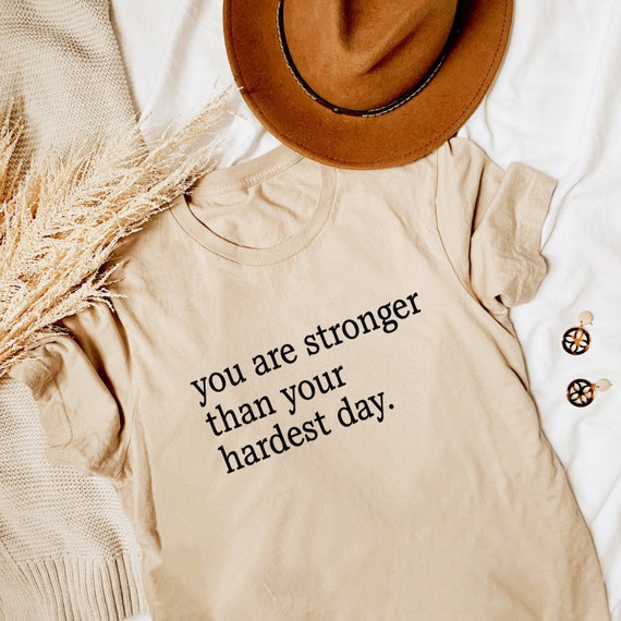 You Are Stronger Than Your Hardest Day Shirt Inspirational Etsy