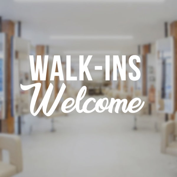 Walk Ins Welcome Decal Sign for Business Window | Vinyl Die Cut Decal Store Salon Barbershop Spa Nails Window Decal