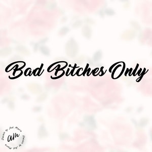 Bad Bitches Only Decal Sticker Banner Truck Decal, Windshield Decal, Car Decal, Funny Decal image 1