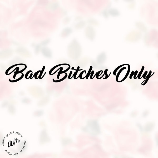 Bad Bitches Only Decal Sticker Banner Truck Decal, Windshield Decal, Car Decal, Funny Decal