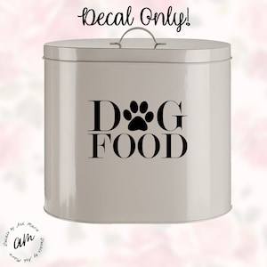 May include: A light grey metal dog food container with a handle on the lid. The words "DOG FOOD" are printed in black, with a paw print replacing the "O". The text "Decal Only!" is above the container.