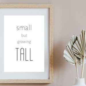 Baby Quote Sign, &quot;Small Growing Tall&quot; Quote for the Wall, Instand Download, Printable Wall Art for Nursery, Printable Wall Art for Playroom