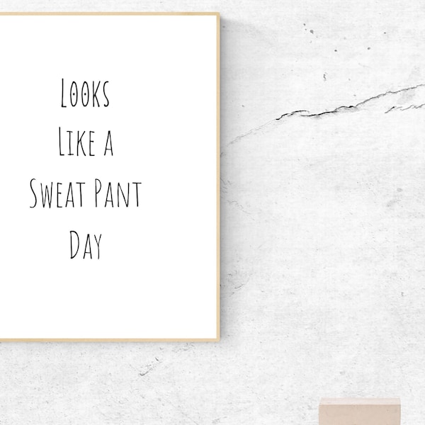 Looks Like a Sweat Pant Day Quote for Printing, Sweat Pant Wall Art for Him, Sweat Pant Wall Art for Birthday, Funny Student Quote