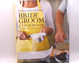 William-Sonoma Bride and Groom Cookbook, Recipes for Cooking Together, Gayle Pirie and John Clark, Published by Simon and Schuster