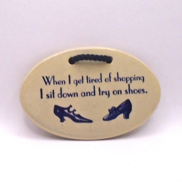 Vintage Mountaine Meadows Pottery Ceramic Sign, "When I get Tired of Shopping I Sit Down and Try on Shoes" , Handmade USA