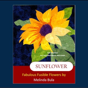 May include: A quilting pattern for a sunflower with the text "Sunflower, Fabulous Fusible Flowers by Melinda Bula" and "No Tracing, All Pattern Pieces Included".