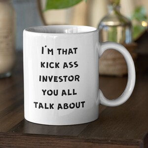 Investor Mug, Investor Coffee Mug, Investor Gifts, Funny Investor Gifts - I&#39;m That Kick Ass Investor